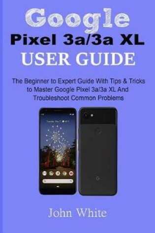 Cover of Google Pixel 3a/3a XL Users Guide
