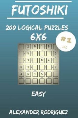 Cover of Futoshiki Puzzles 6x6 - Easy 200 vol. 1