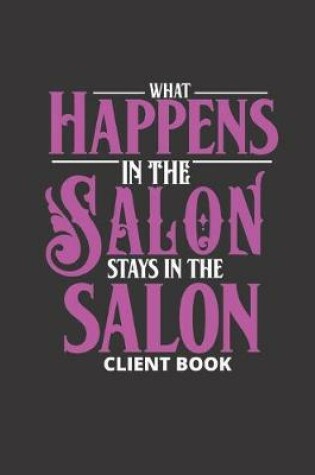 Cover of What Happens in the Salon Stays in the Salon Client Book
