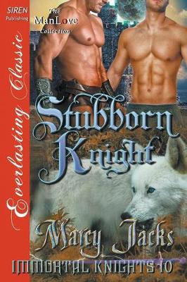 Book cover for Stubborn Knight [Immortal Knights 10] (Siren Publishing Everlasting Classic Manlove)