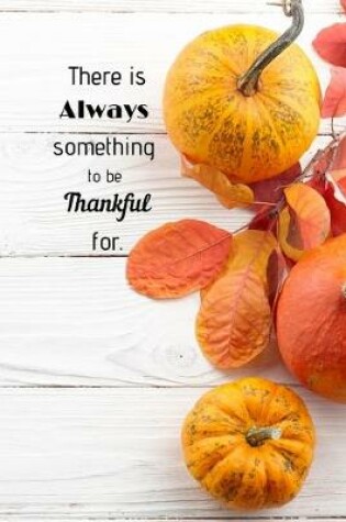 Cover of There is Always something to be Thankful for.