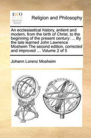 Cover of An Ecclesiastical History, Antient and Modern, from the Birth of Christ, to the Beginning of the Present Century