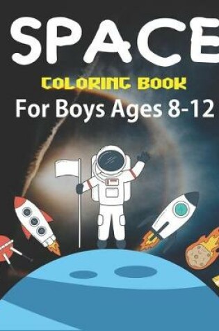 Cover of Space Coloring Book for Boys Ages 8-12