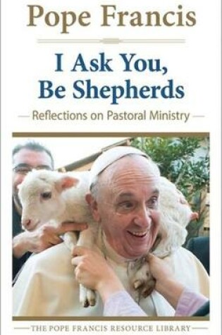 Cover of I Ask You, be Shepherds