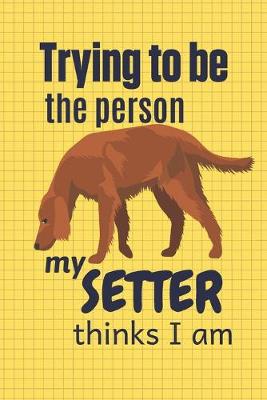 Book cover for Trying to be the person my Setter thinks I am