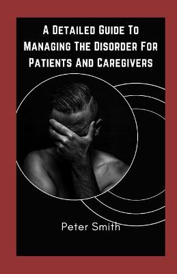 Book cover for A Detailed Guide To Managing The Disorder For Patients And Caregivers