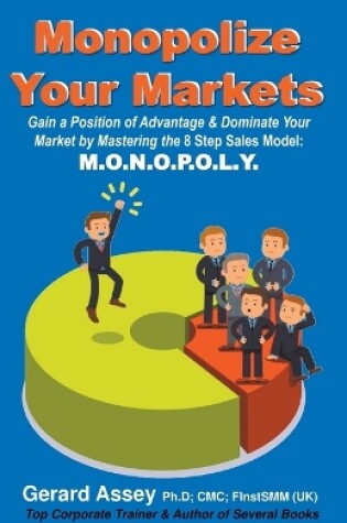 Cover of Monopolize Your Markets