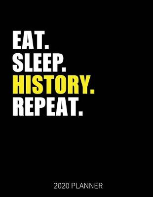 Book cover for Eat Sleep History Repeat 2020 Planner