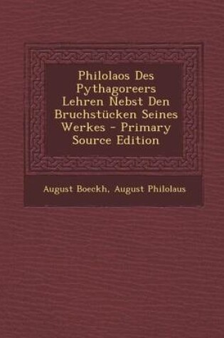 Cover of Philolaos Des Pythagoreers Lehren Nebst Den Bruchstucken Seines Werkes - Primary Source Edition