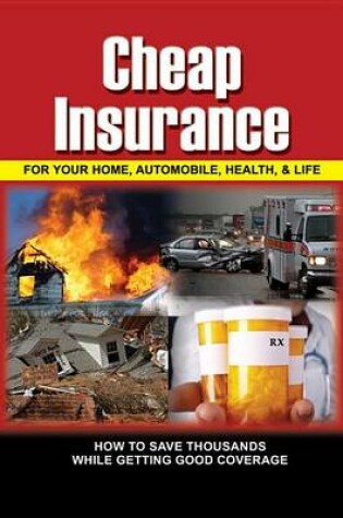 Cover of Cheap Insurance for Your Home, Automobile, Health, & Life