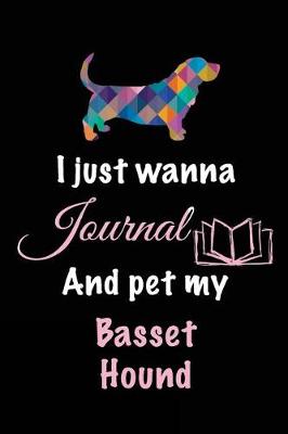 Book cover for I Just Wanna Journal And Pet My Basset Hound