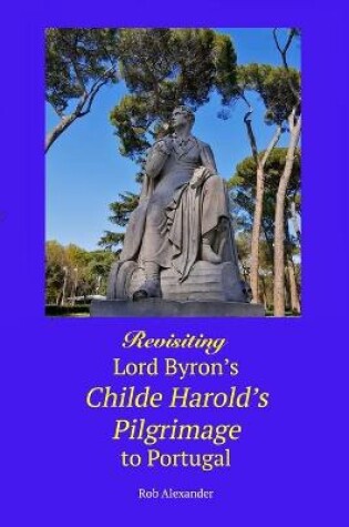 Cover of Revisiting Lord Byron's Childe Harold's Pilgrimage to Portugal