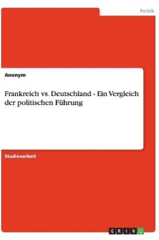 Cover of Frankreich vs. Deutschland - Ein Vergleich der politischen Fuhrung