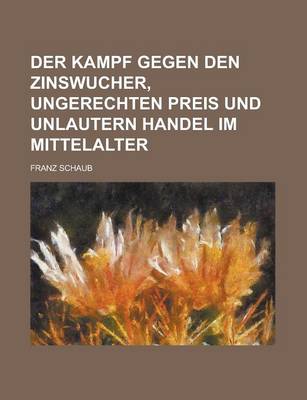 Book cover for Der Kampf Gegen Den Zinswucher, Ungerechten Preis Und Unlautern Handel Im Mittelalter