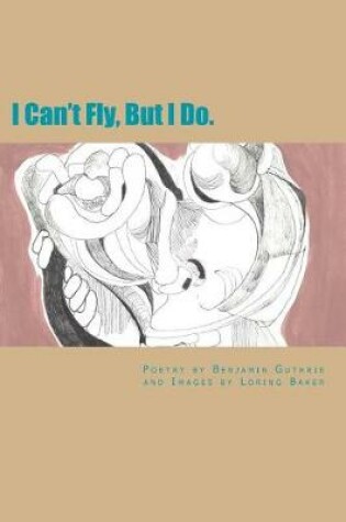 Cover of I Can't Fly, But I Do.