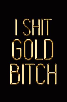 Book cover for I Shit Gold Bitch