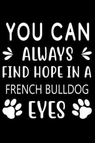 Cover of You can always find Hope in a French Bulldog Eyes