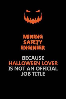 Book cover for Mining Safety Engineer Because Halloween Lover Is Not An Official Job Title