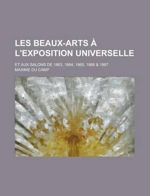 Book cover for Les Beaux-Arts A L'Exposition Universelle; Et Aux Salons de 1863, 1864, 1865, 1866 & 1867