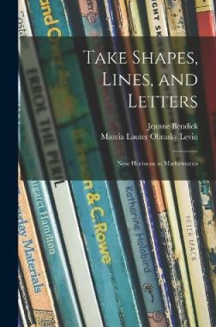 Cover of Take Shapes, Lines, and Letters; New Horizons in Mathematics