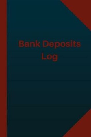 Cover of Bank Deposits Log (Logbook, Journal - 124 pages 6x9 inches)