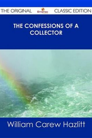 Cover of The Confessions of a Collector - The Original Classic Edition