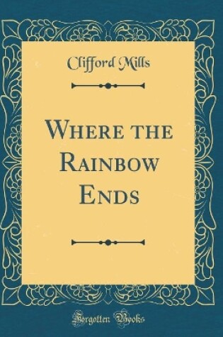Cover of Where the Rainbow Ends (Classic Reprint)