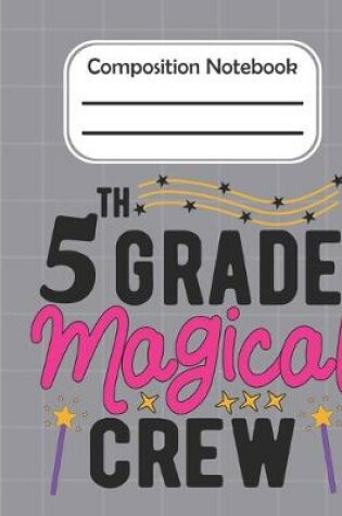 Cover of 5th Grade Magical crew - Composition Notebook