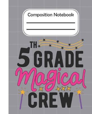 Book cover for 5th Grade Magical crew - Composition Notebook