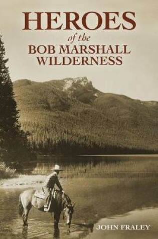 Cover of Heroes of the Bob Marshall Wilderness