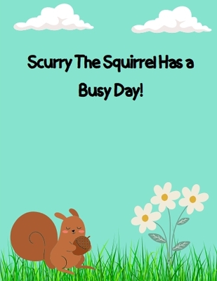 Book cover for Scurry The Squirrel Has a Busy Day