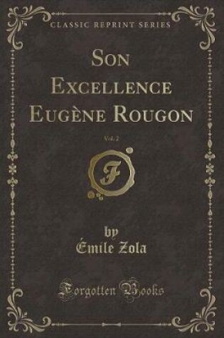 Cover of Son Excellence Eugène Rougon, Vol. 2 (Classic Reprint)