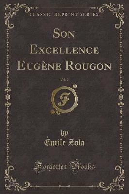 Book cover for Son Excellence Eugène Rougon, Vol. 2 (Classic Reprint)