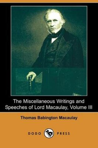 Cover of The Miscellaneous Writings and Speeches of Lord Macaulay, Volume III (Dodo Press)