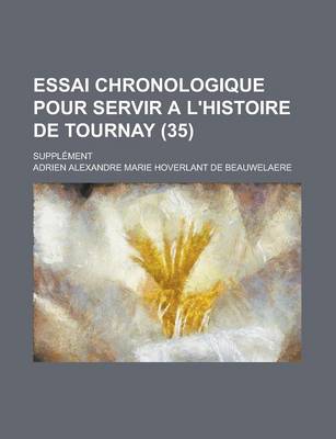 Book cover for Essai Chronologique Pour Servir A L'Histoire de Tournay; Supplement (35 )