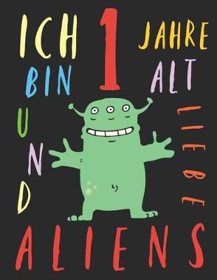 Book cover for Ich bin 1 Jahre alt und liebe Aliens
