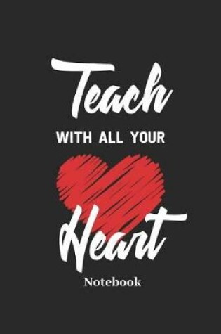 Cover of Teach with All Your Heart Notebook