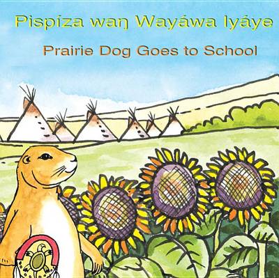 Cover of Pispiza WAN Wayawa Iyaye/Prairie Dog Goes to School