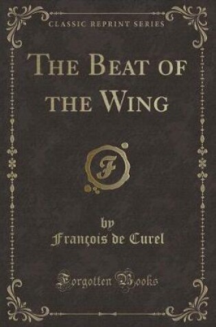 Cover of The Beat of the Wing (Classic Reprint)