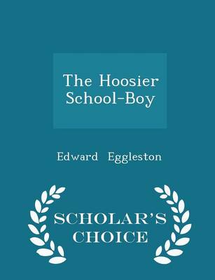 Book cover for The Hoosier School-Boy - Scholar's Choice Edition