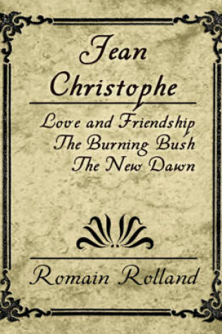 Cover of Jean Christophe - Love and Friendship, the Burning Bush, the New Dawn