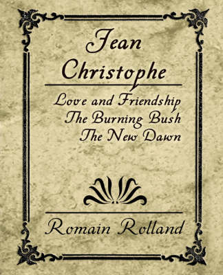 Book cover for Jean Christophe - Love and Friendship, the Burning Bush, the New Dawn