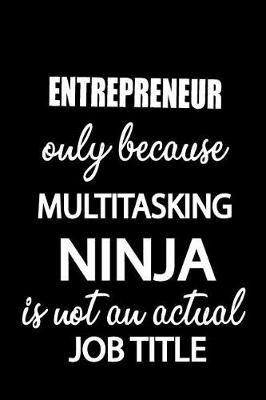 Book cover for Entrepreneur Only Because Multitasking Ninja Is Not an Actual Job Title