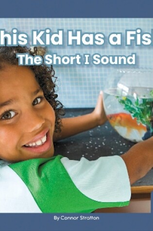 Cover of On It, Phonics! Vowel Sounds: This Kid Has a Fish: The Short I Sound