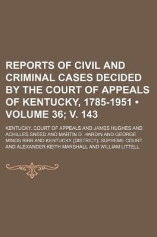 Cover of Reports of Civil and Criminal Cases Decided by the Court of Appeals of Kentucky, 1785-1951 (Volume 36; V. 143)