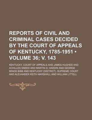 Book cover for Reports of Civil and Criminal Cases Decided by the Court of Appeals of Kentucky, 1785-1951 (Volume 36; V. 143)