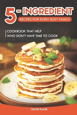 Book cover for 5-Ingredient Recipes for Every Busy Family