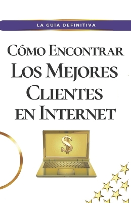 Book cover for Cómo encontrar Los mejores clientes en Internet