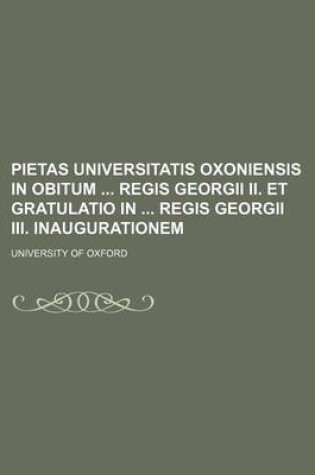 Cover of Pietas Universitatis Oxoniensis in Obitum Regis Georgii II. Et Gratulatio in Regis Georgii III. Inaugurationem