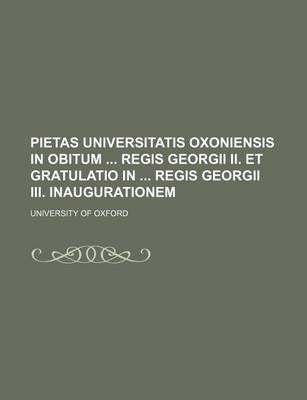 Book cover for Pietas Universitatis Oxoniensis in Obitum Regis Georgii II. Et Gratulatio in Regis Georgii III. Inaugurationem